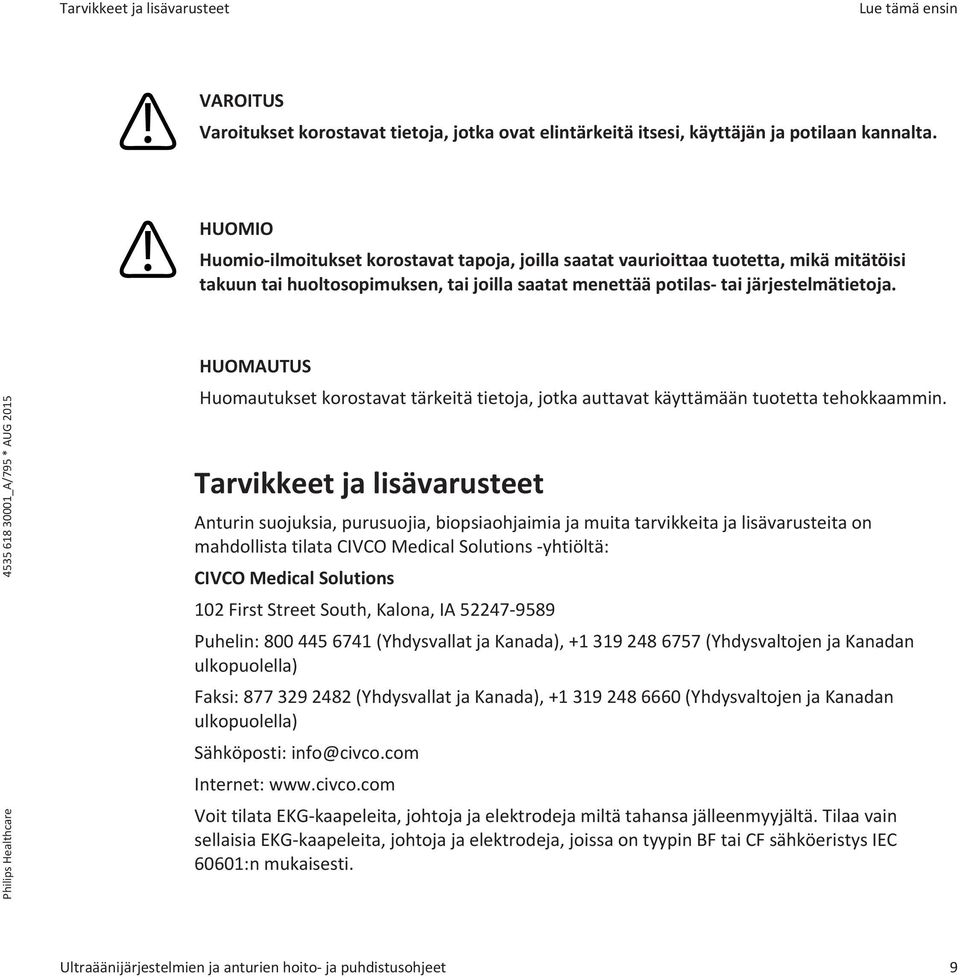 HUOMAUTUS Huomautukset korostavat tärkeitä tietoja, jotka auttavat käyttämään tuotetta tehokkaammin.