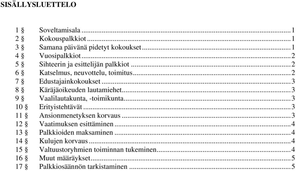 .. 3 8 Käräjäoikeuden lautamiehet... 3 9 Vaalilautakunta, -toimikunta... 3 10 Erityistehtävät... 3 11 Ansionmenetyksen korvaus.