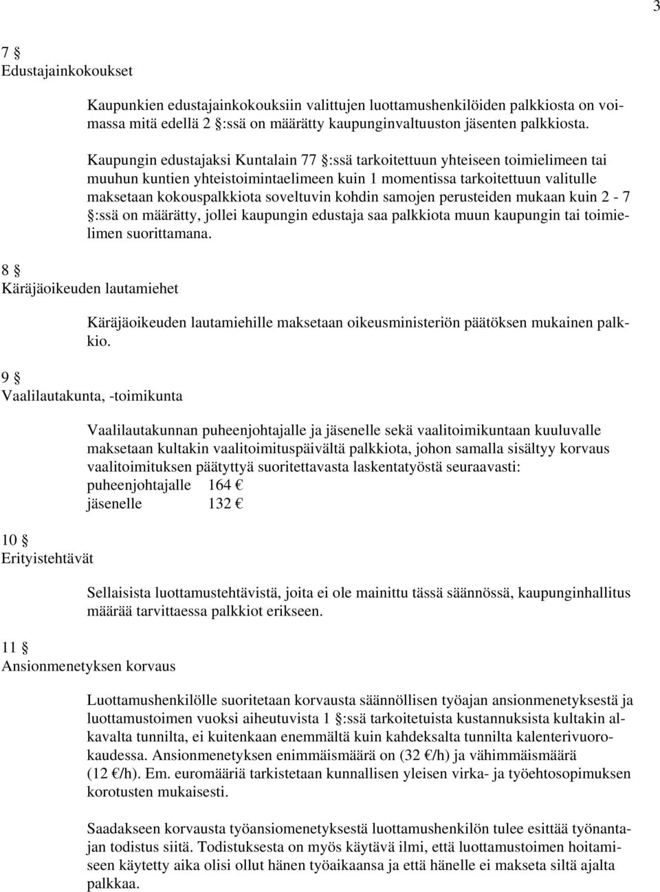 kohdin samojen perusteiden mukaan kuin 2-7 :ssä on määrätty, jollei kaupungin edustaja saa palkkiota muun kaupungin tai toimielimen suorittamana.