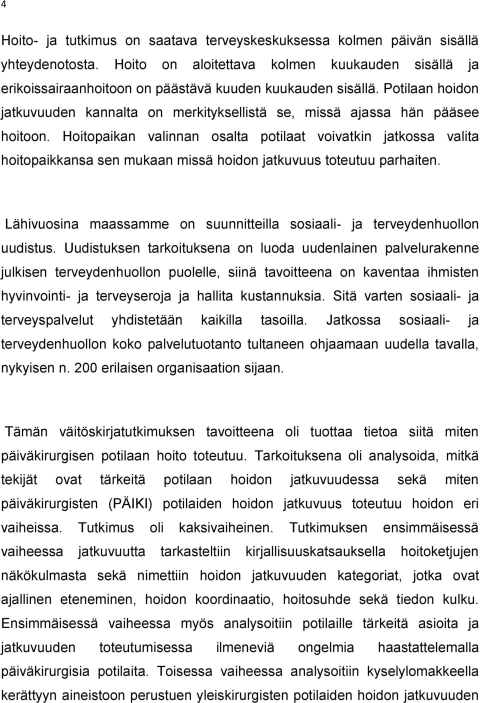 Hoitopaikan valinnan osalta potilaat voivatkin jatkossa valita hoitopaikkansa sen mukaan missä hoidon jatkuvuus toteutuu parhaiten.