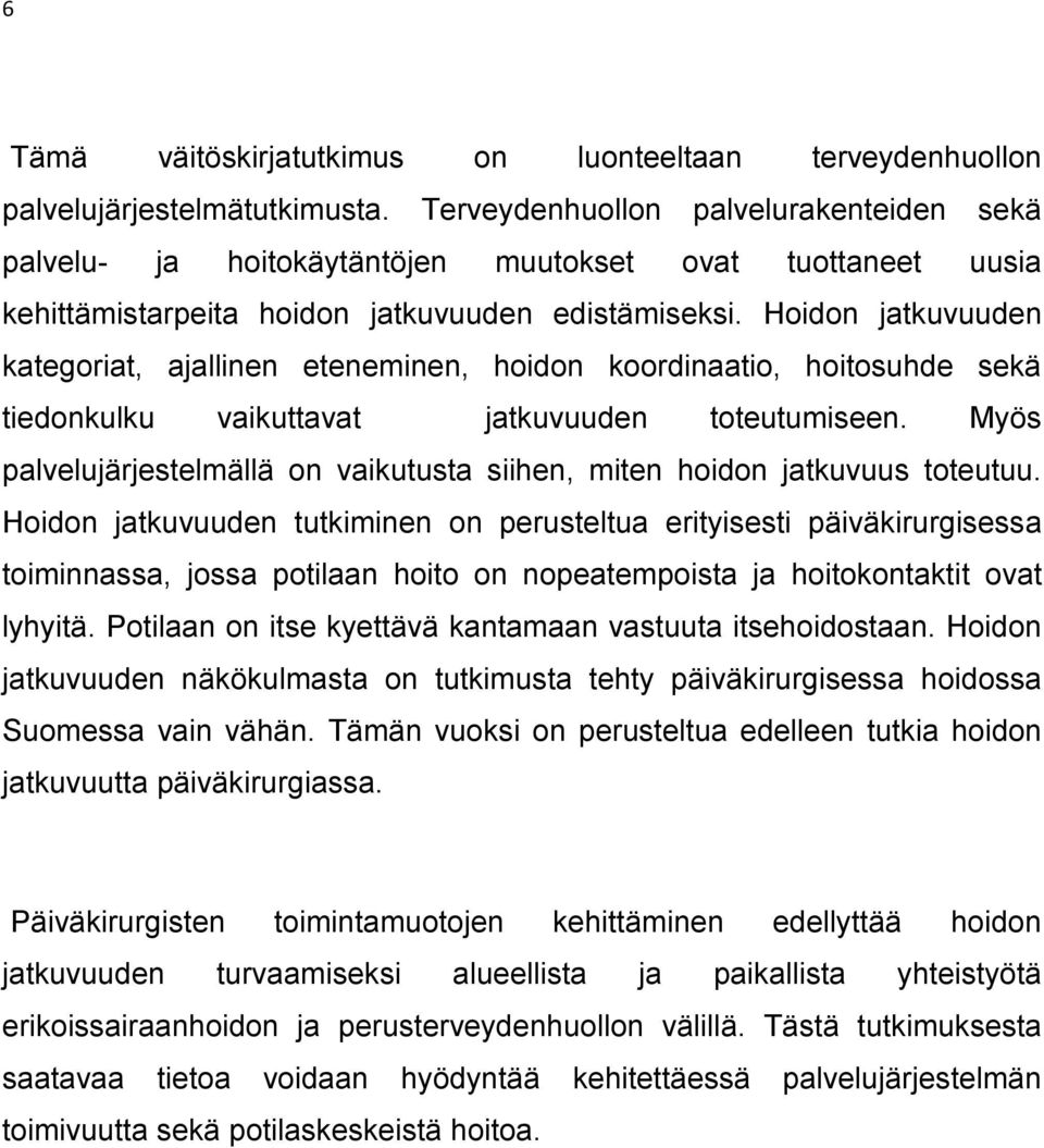 Hoidon jatkuvuuden kategoriat, ajallinen eteneminen, hoidon koordinaatio, hoitosuhde sekä tiedonkulku vaikuttavat jatkuvuuden toteutumiseen.