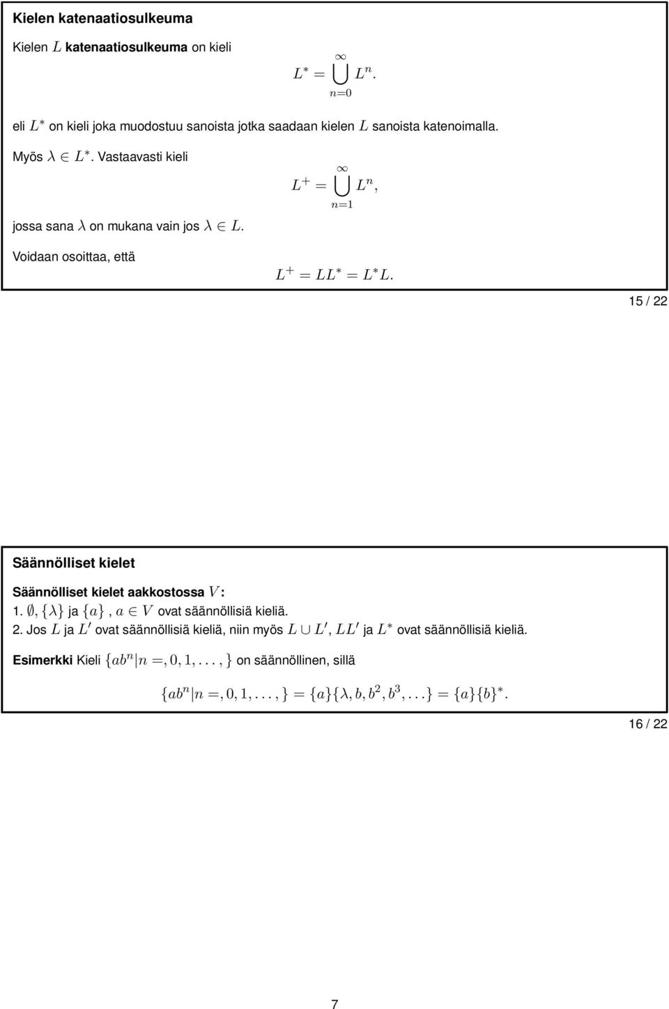 Vastaavasti kieli L + = L n, n=1 jossa sanaλon mukana vain josλ L. Voidaan osoittaa, että L + = LL = L L.