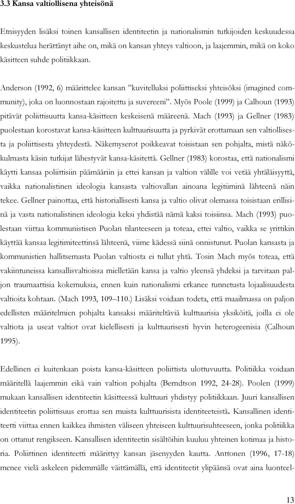 Myös Poole (1999) ja Calhoun (1993) pitävät poliittisuutta kansa-käsitteen keskeisenä määreenä.
