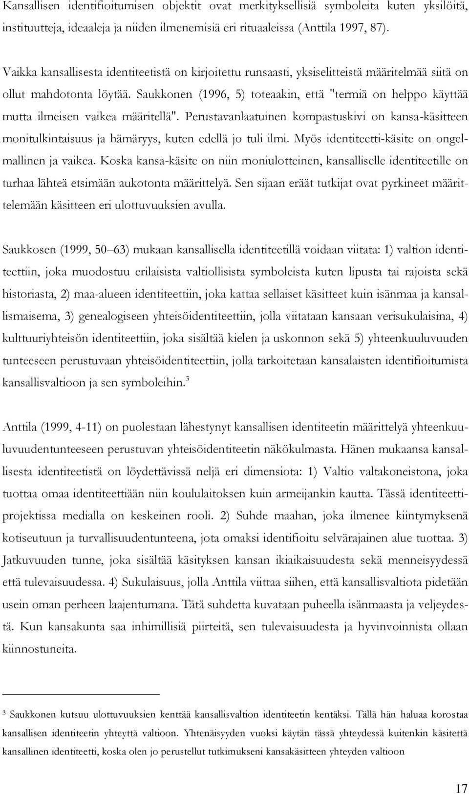 Saukkonen (1996, 5) toteaakin, että "termiä on helppo käyttää mutta ilmeisen vaikea määritellä".