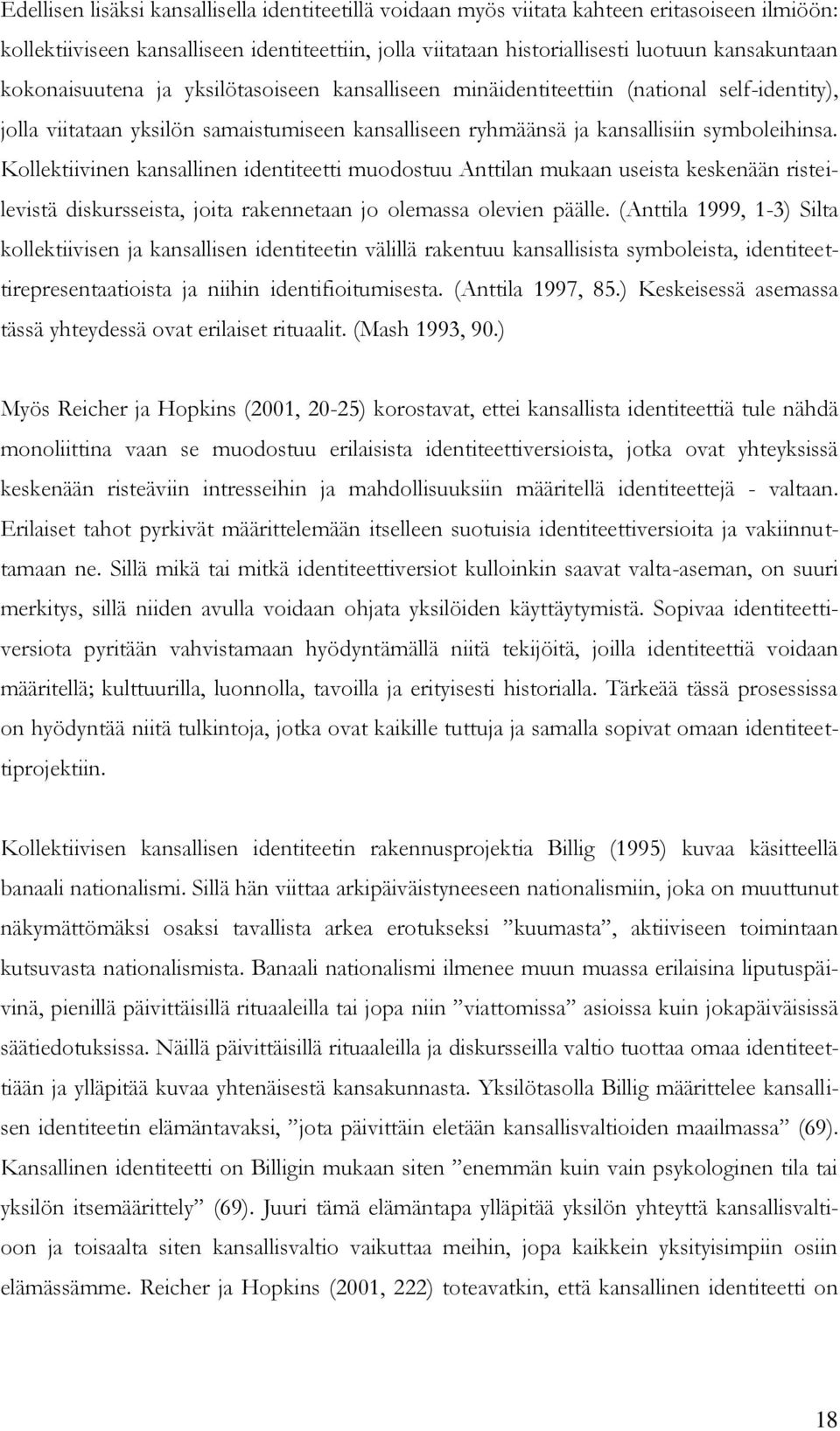Kollektiivinen kansallinen identiteetti muodostuu Anttilan mukaan useista keskenään risteilevistä diskursseista, joita rakennetaan jo olemassa olevien päälle.
