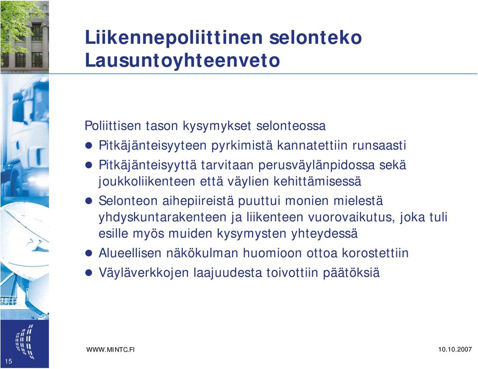Selonteon aihepiireistä puuttui monien mielestä yhdyskuntarakenteen ja liikenteen vuorovaikutus, joka tuli esille myös