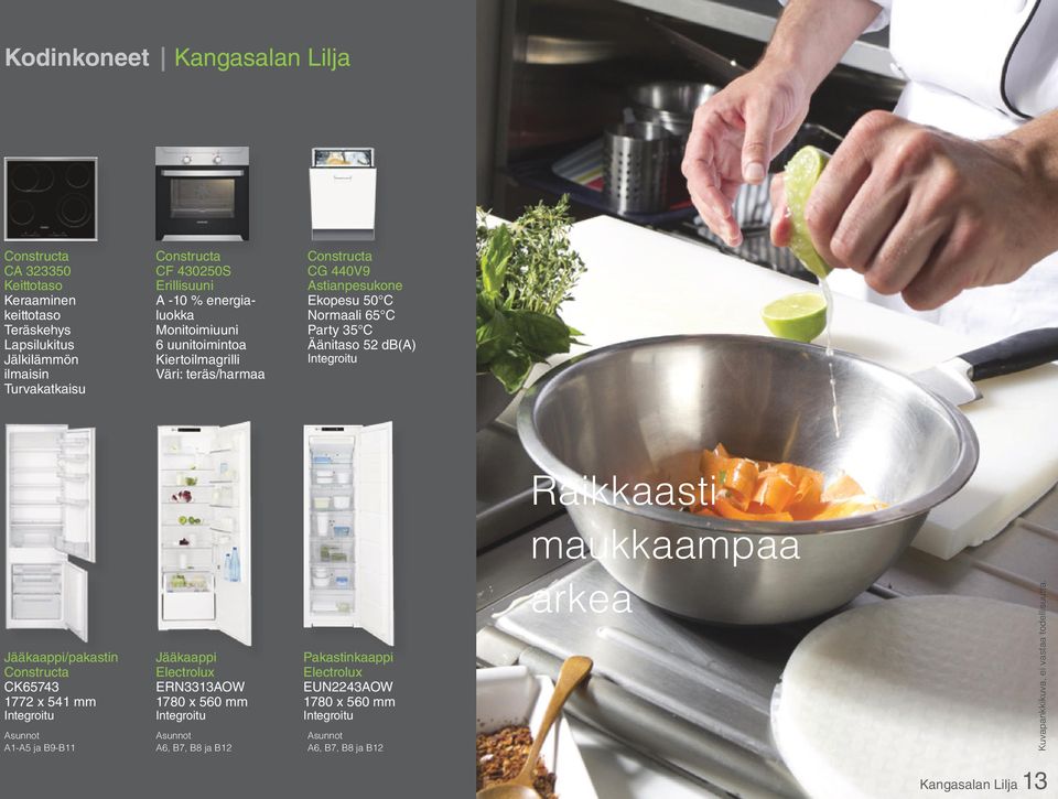 Integroitu Jääkaappi/pakastin Constructa CK65743 1772 x 541 mm Integroitu Asunnot A1-A5 ja B9-B11 Jääkaappi Electrolux ERN3313AOW 1780 x 560 mm Integroitu Asunnot A6, B7, B8 ja