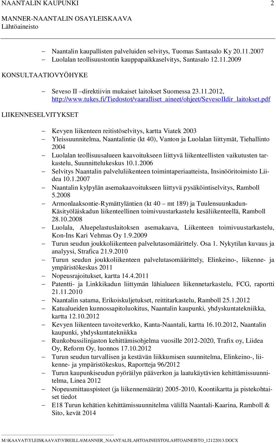 pdf Kevyen liikenteen reitistöselvitys, kartta Viatek 2003 Yleissuunnitelma, Naantalintie (kt 40), Vanton ja Luolalan liittymät, Tiehallinto 2004 Luolalan teollisuusalueen kaavoitukseen liittyvä