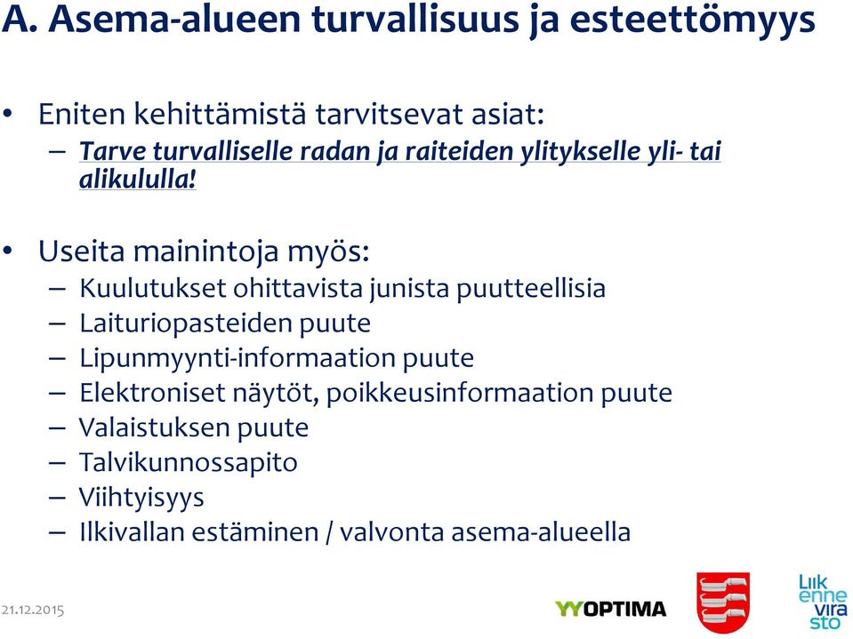 Useita mainintoja myös: Kuulutukset ohittavista junista puutteellisia Laituriopasteiden puute