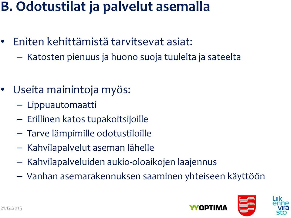Erillinen katos tupakoitsijoille Tarve lämpimille odotustiloille Kahvilapalvelut aseman