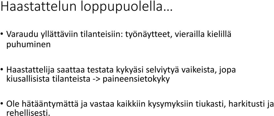 selviytyä vaikeista, jopa kiusallisista tilanteista -> paineensietokyky