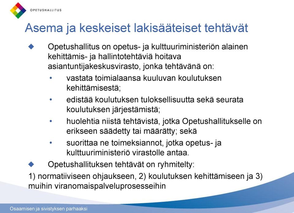 koulutuksen järjestämistä; huolehtia niistä tehtävistä, jotka Opetushallitukselle on erikseen säädetty tai määrätty; sekä suorittaa ne toimeksiannot, jotka