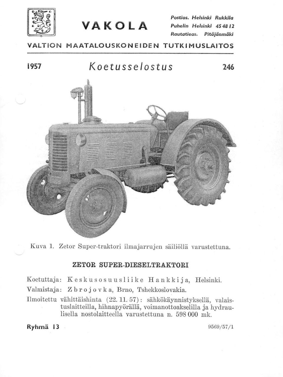 Zetor Super-traktori ilmajarrujen säiliöllä varustettuna. ZETOR SUPER-DIESELTRAKTORI Koetuttaja: Keskusosuusliike Hankkija, Helsinki.