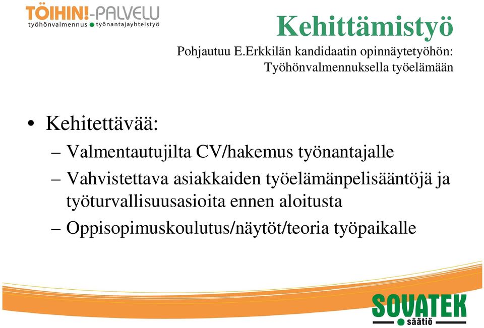 Kehitettävää: Valmentautujilta CV/hakemus työnantajalle Vahvistettava