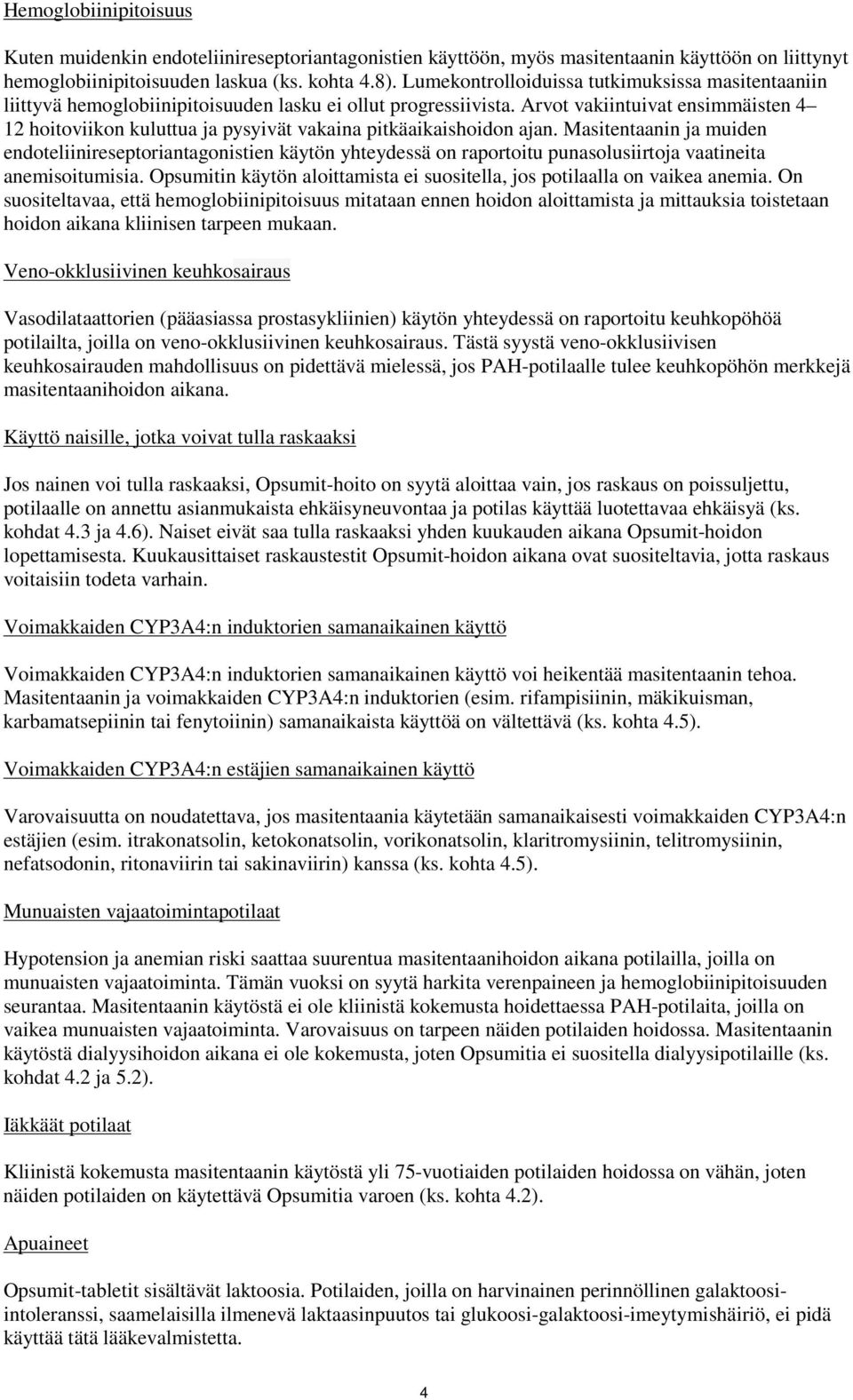 Arvot vakiintuivat ensimmäisten 4 12 hoitoviikon kuluttua ja pysyivät vakaina pitkäaikaishoidon ajan.