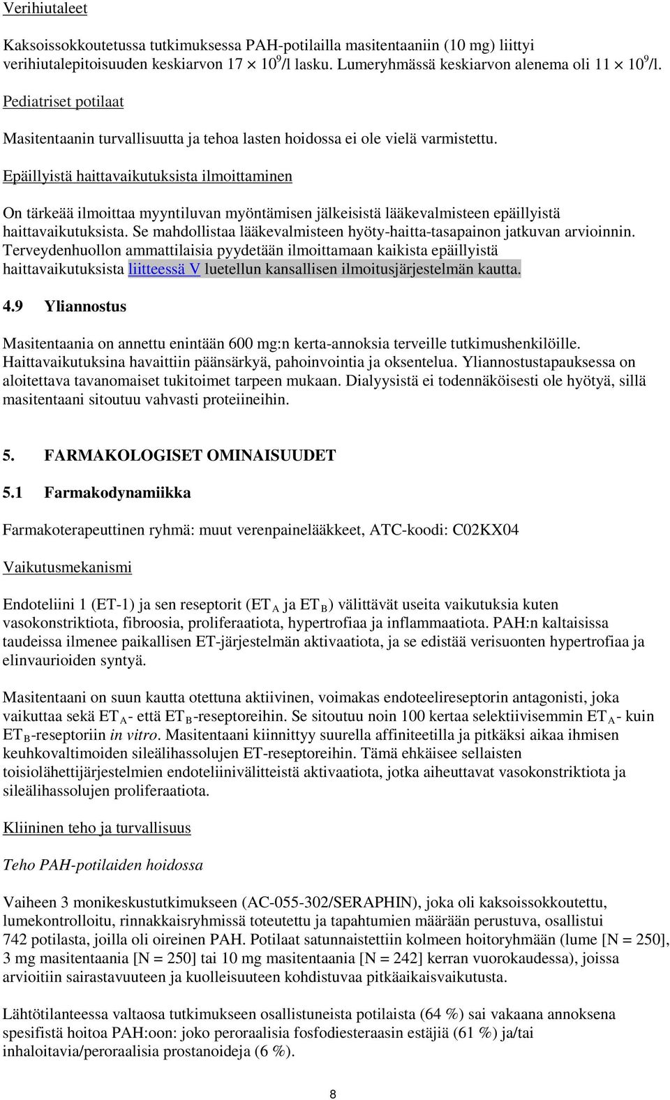 Epäillyistä haittavaikutuksista ilmoittaminen On tärkeää ilmoittaa myyntiluvan myöntämisen jälkeisistä lääkevalmisteen epäillyistä haittavaikutuksista.