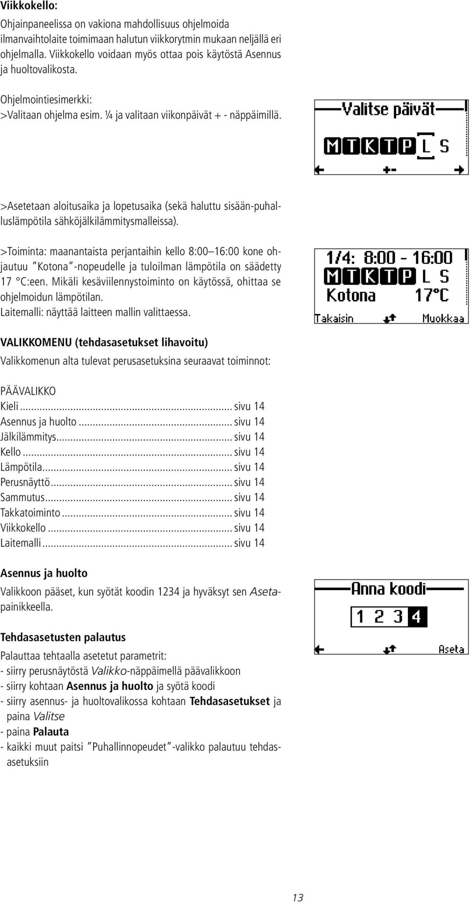>Asetetaan aloitusaika ja lopetusaika (sekä haluttu sisään-puhalluslämpötila sähköjälkilämmitysmalleissa).