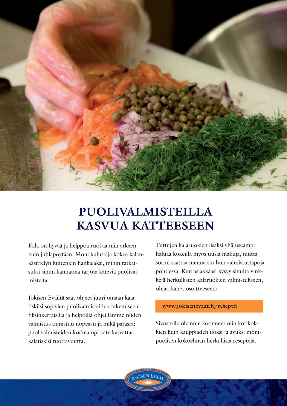 Jokisen Eväiltä saat ohjeet juuri omaan kalatiskiisi sopivien puolivalmisteiden tekemiseen.