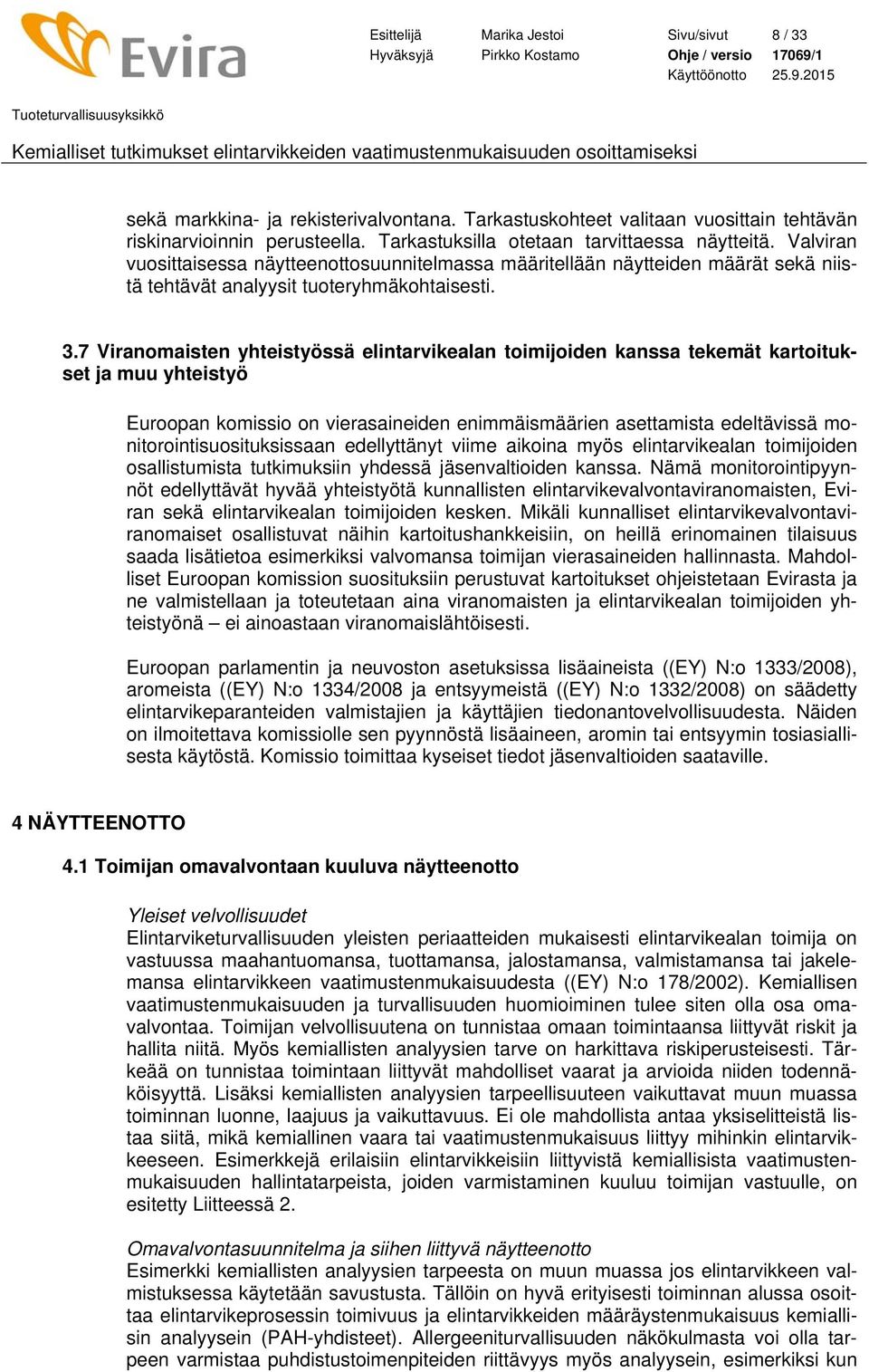 7 Viranomaisten yhteistyössä elintarvikealan toimijoiden kanssa tekemät kartoitukset ja muu yhteistyö Euroopan komissio on vierasaineiden enimmäismäärien asettamista edeltävissä