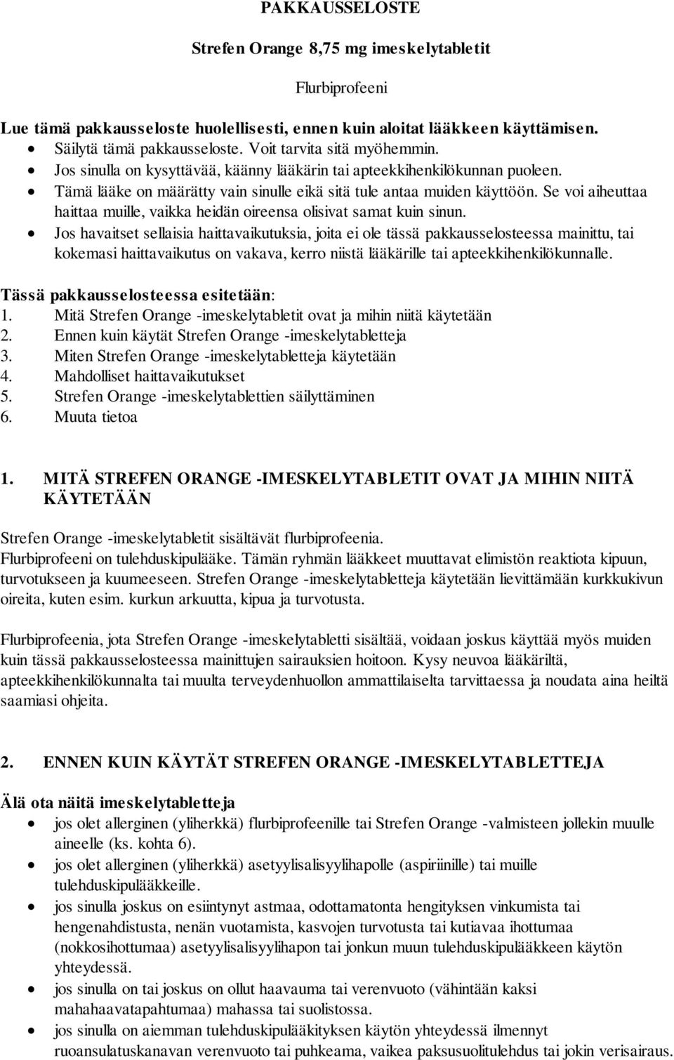 Se voi aiheuttaa haittaa muille, vaikka heidän oireensa olisivat samat kuin sinun.