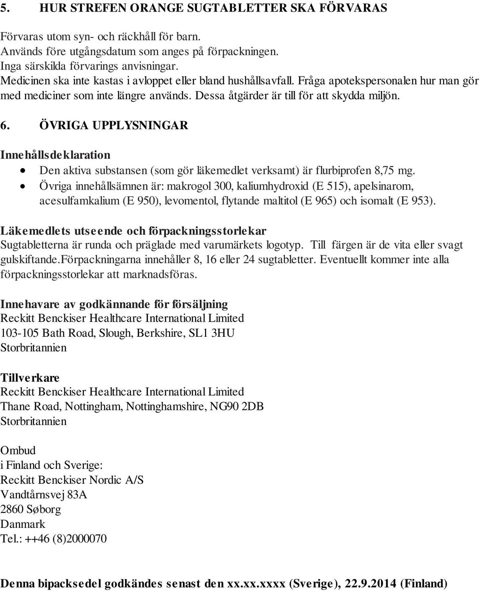 ÖVRIGA UPPLYSNINGAR Innehållsdeklaration Den aktiva substansen (som gör läkemedlet verksamt) är flurbiprofen 8,75 mg.