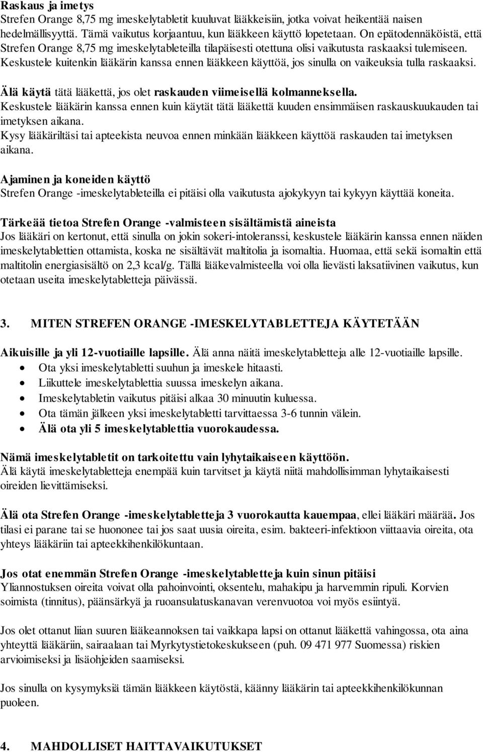 Keskustele kuitenkin lääkärin kanssa ennen lääkkeen käyttöä, jos sinulla on vaikeuksia tulla raskaaksi. Älä käytä tätä lääkettä, jos olet raskauden viimeisellä kolmanneksella.