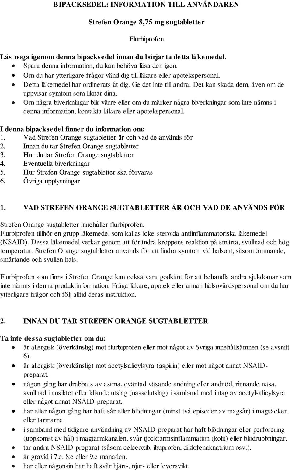 Det kan skada dem, även om de uppvisar symtom som liknar dina.