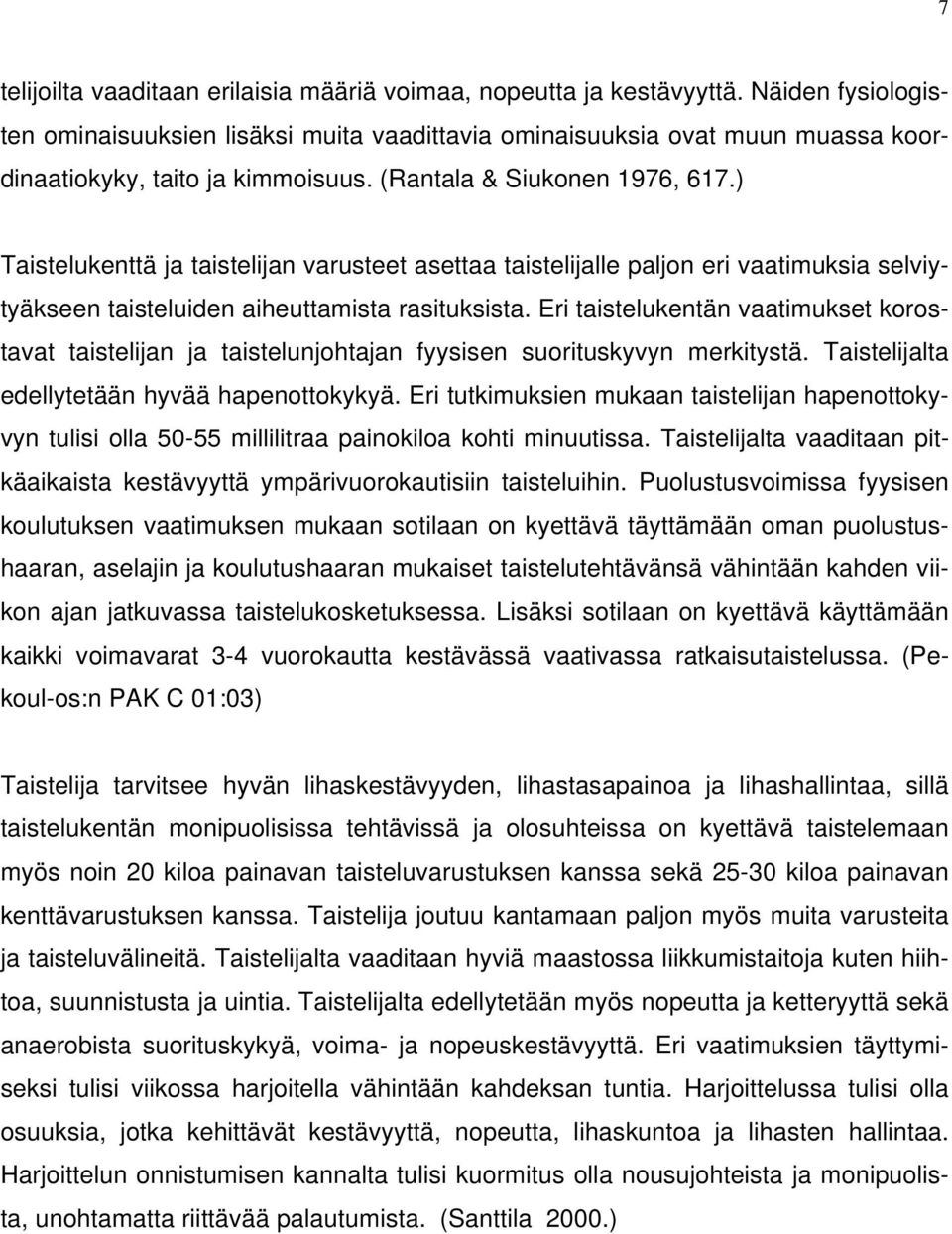 ) Taistelukenttä ja taistelijan varusteet asettaa taistelijalle paljon eri vaatimuksia selviytyäkseen taisteluiden aiheuttamista rasituksista.