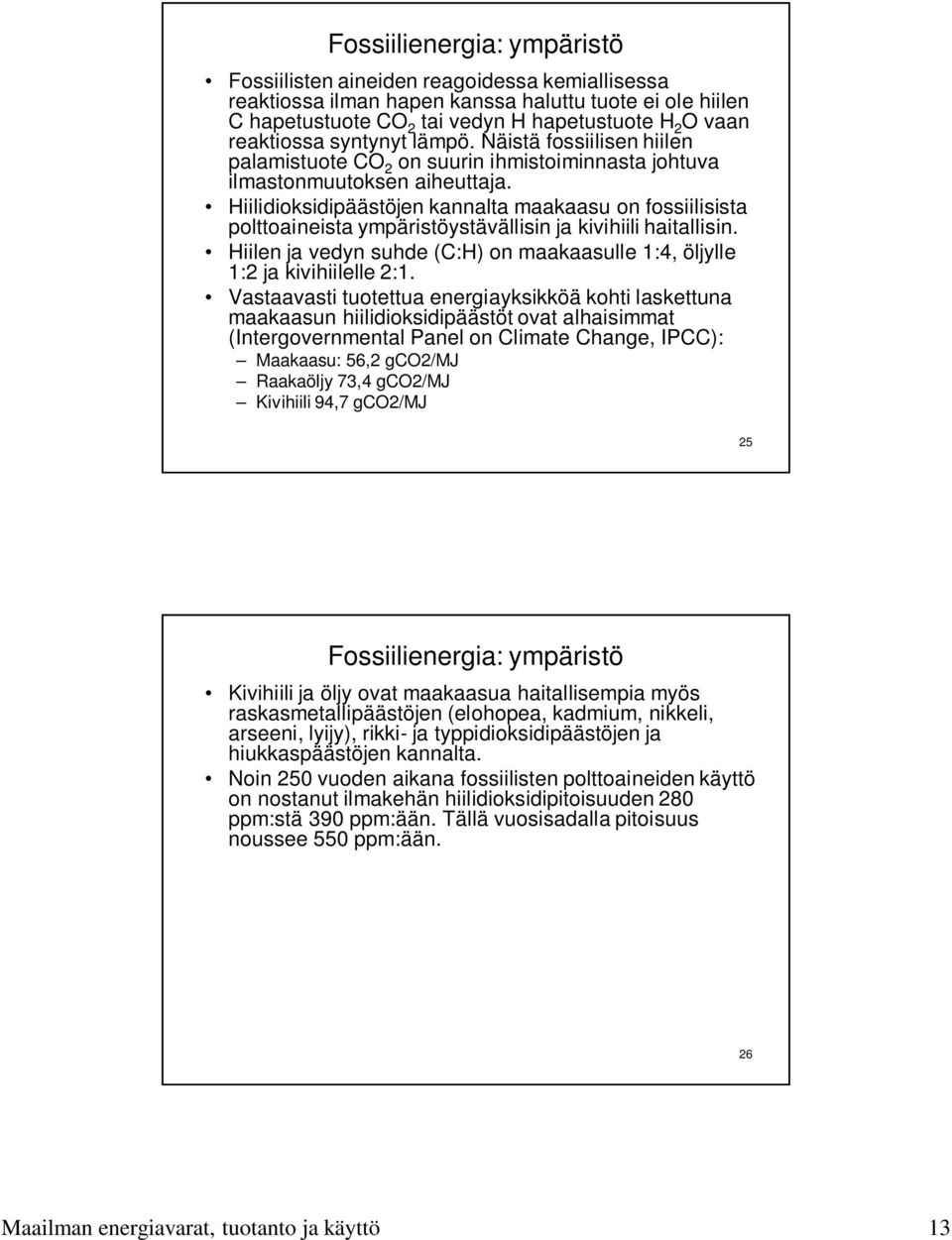 Hiilidioksidipäästöjen kannalta maakaasu on fossiilisista polttoaineista ympäristöystävällisin ja kivihiili haitallisin.