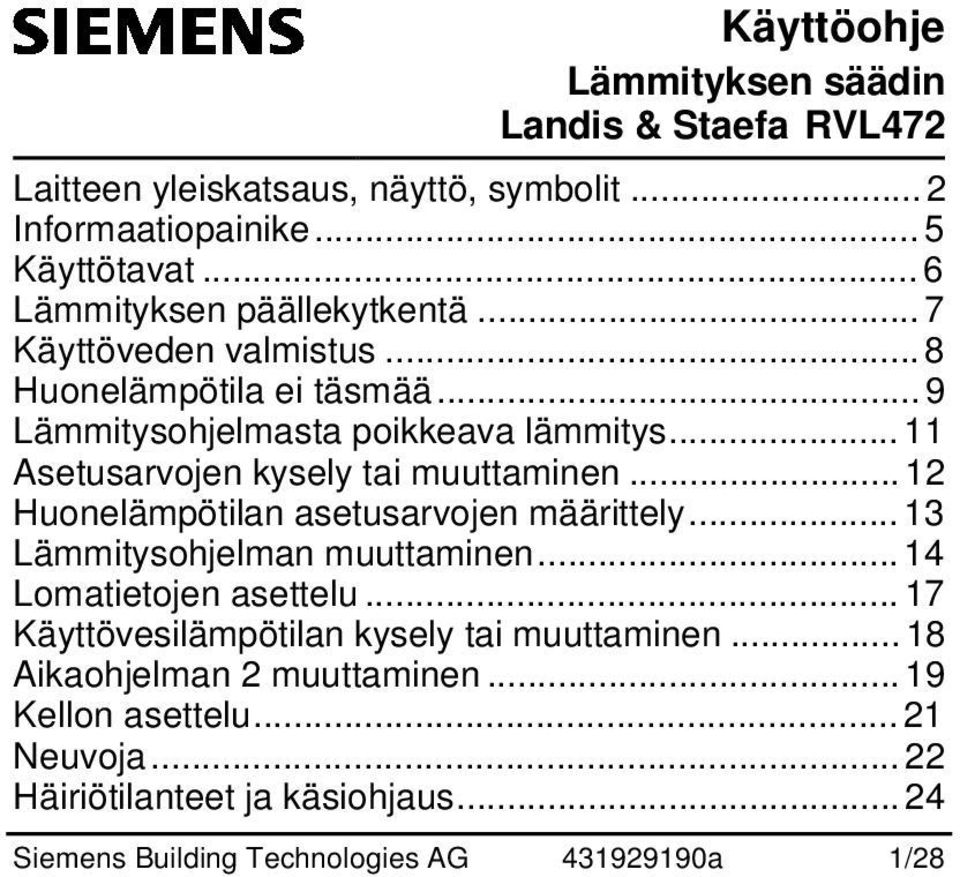 .. 11 Asetusarvojen kysely tai muuttaminen... 12 Huonelämpötilan asetusarvojen määrittely... 13 Lämmitysohjelman muuttaminen... 14 Lomatietojen asettelu.