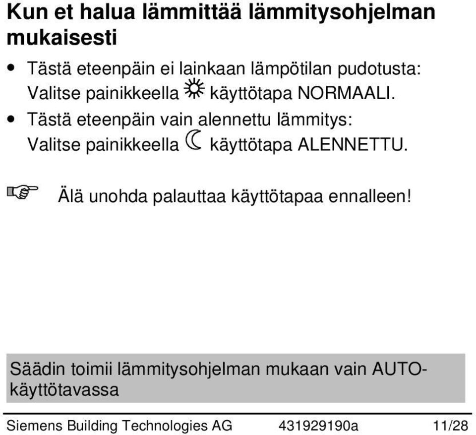 Tästä eteenpäin vain alennettu lämmitys: Valitse painikkeella käyttötapa ALENNETTU.