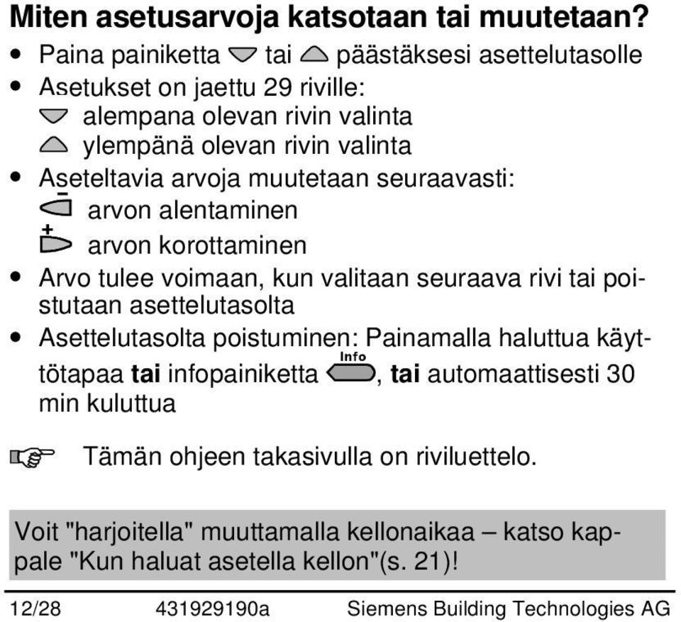 muutetaan seuraavasti: arvon alentaminen arvon korottaminen Arvo tulee voimaan, kun valitaan seuraava rivi tai poistutaan asettelutasolta Asettelutasolta