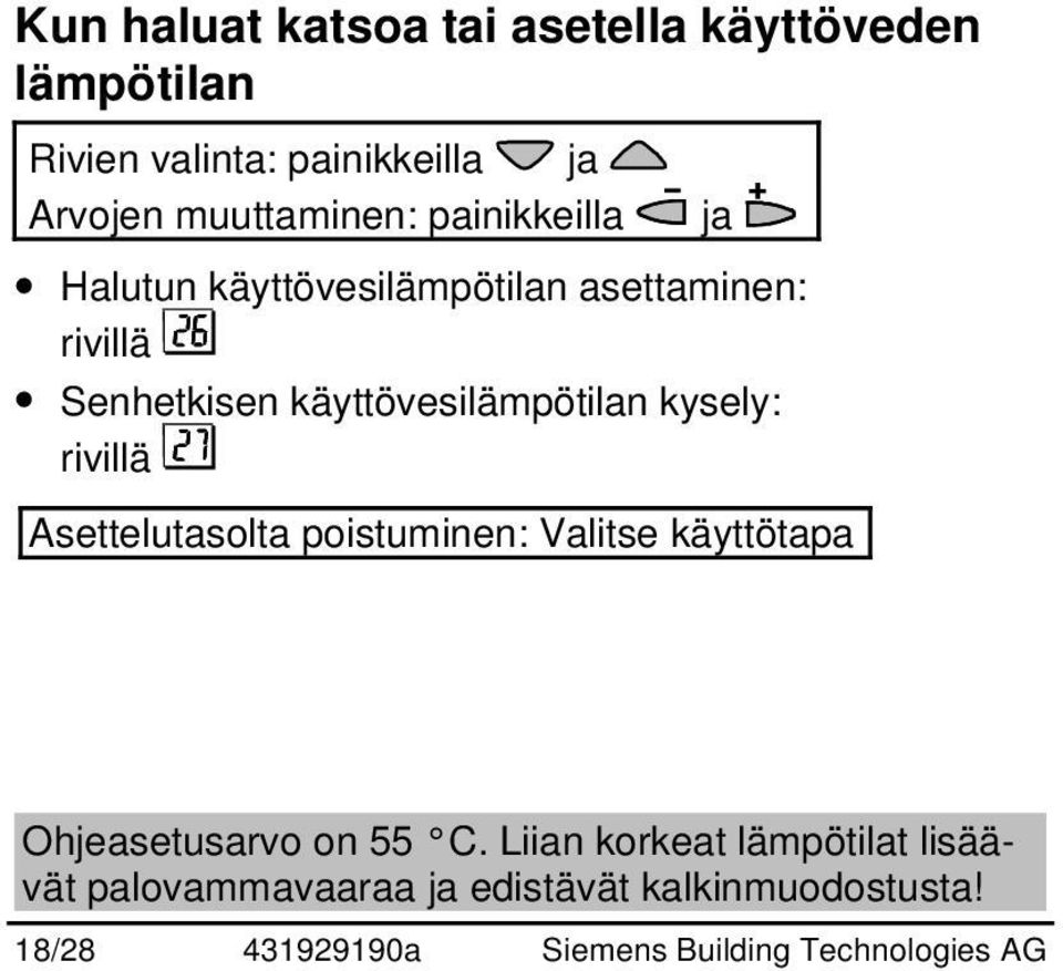 rivillä Asettelutasolta poistuminen: Valitse käyttötapa Ohjeasetusarvo on 55 C.