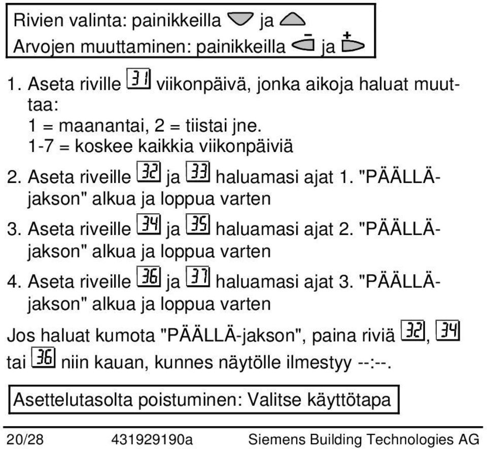 Aseta riveille ja haluamasi ajat 1. "PÄÄLLÄjakson" alkua ja loppua varten 3. Aseta riveille ja haluamasi ajat 2. "PÄÄLLÄjakson" alkua ja loppua varten 4.