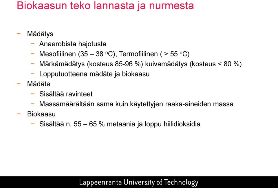 %) Lopputuotteena mädäte ja biokaasu Mädäte Sisältää ravinteet Massamäärältään sama kuin