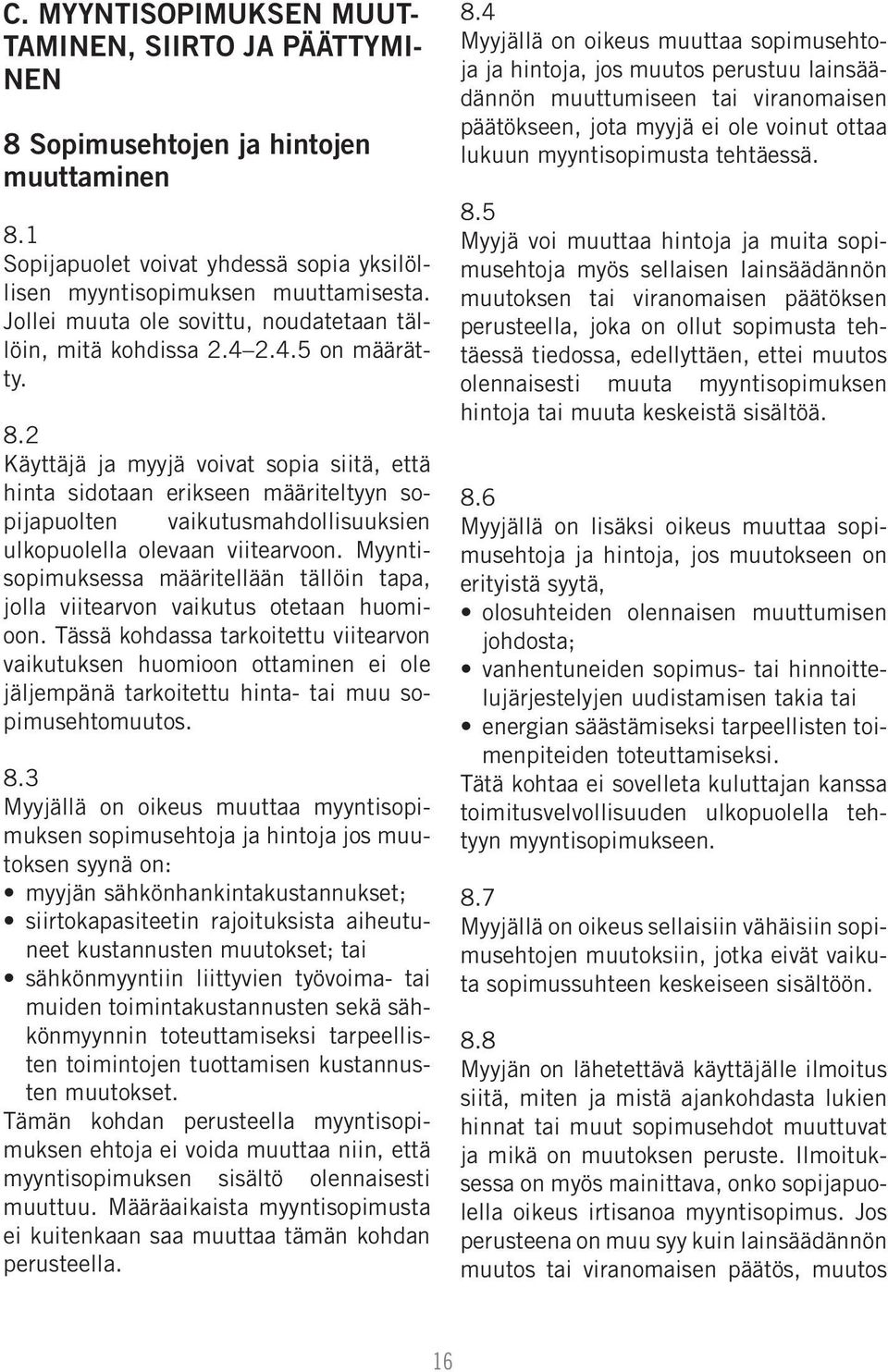 2 Käyttäjä ja myyjä voivat sopia siitä, että hinta sidotaan erikseen määriteltyyn sopijapuolten vaikutusmahdollisuuksien ulkopuolella olevaan viitearvoon.