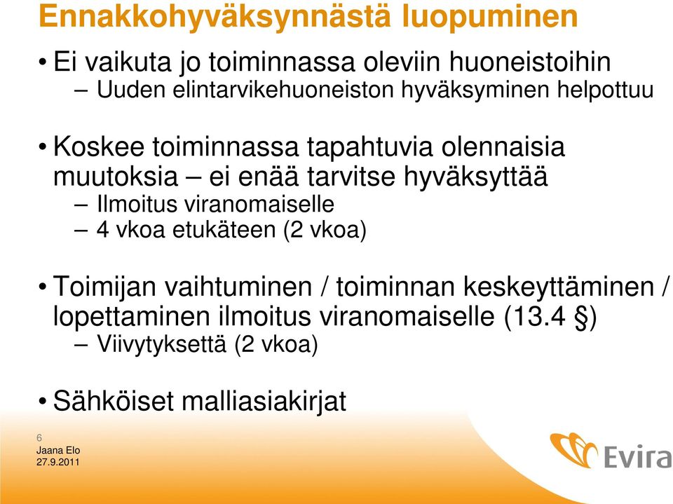 enää tarvitse hyväksyttää Ilmoitus viranomaiselle 4 vkoa etukäteen (2 vkoa) Toimijan vaihtuminen /