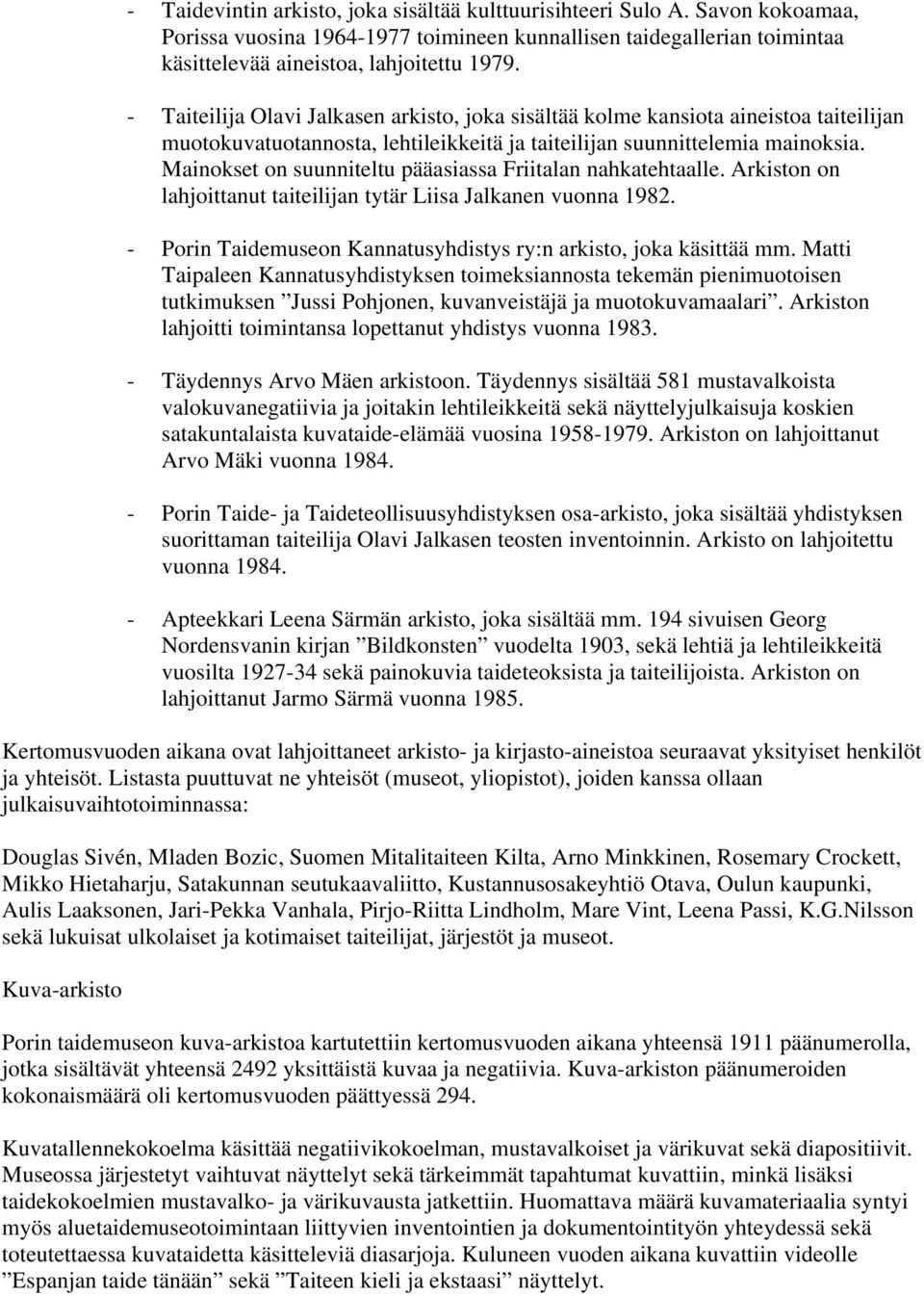 Mainokset on suunniteltu pääasiassa Friitalan nahkatehtaalle. Arkiston on lahjoittanut taiteilijan tytär Liisa Jalkanen vuonna 1982.