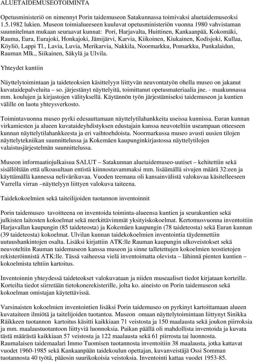 Jämijärvi, Karvia, Kiikoinen, Kiukainen, Kodisjoki, Kullaa, Köyliö, Lappi Tl., Lavia, Luvia, Merikarvia, Nakkila, Noormarkku, Pomarkku, Punkalaidun, Rauman Mlk., Siikainen, Säkylä ja Ulvila.