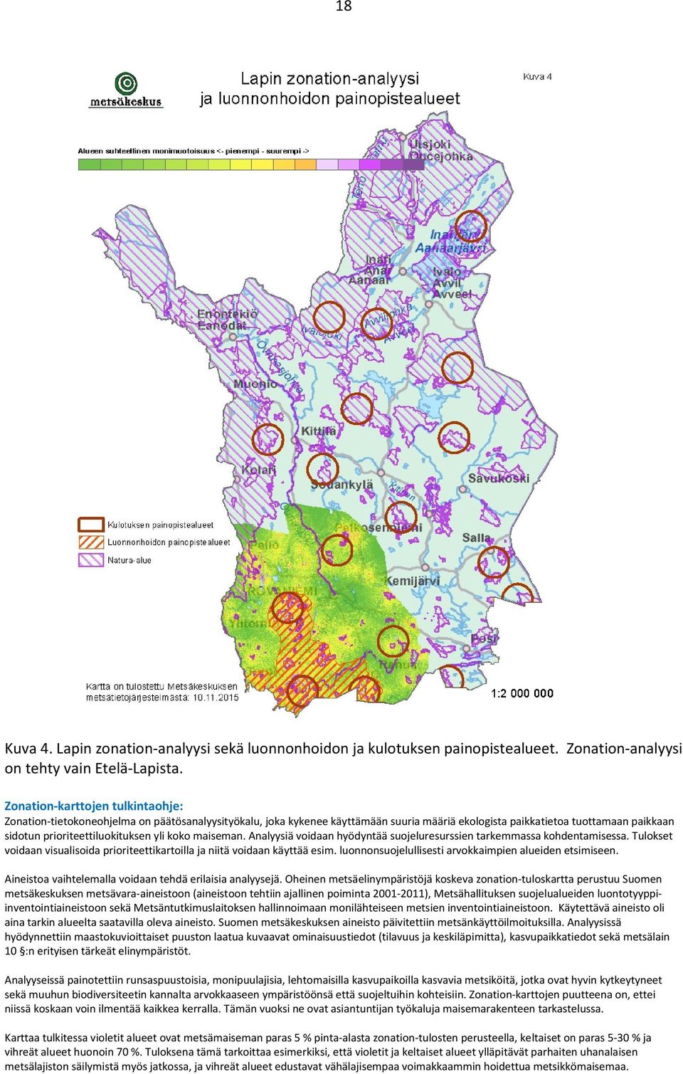 yli koko maiseman. Analyysiä voidaan hyödyntää suojeluresurssien tarkemmassa kohdentamisessa. Tulokset voidaan visualisoida prioriteettikartoilla ja niitä voidaan käyttää esim.