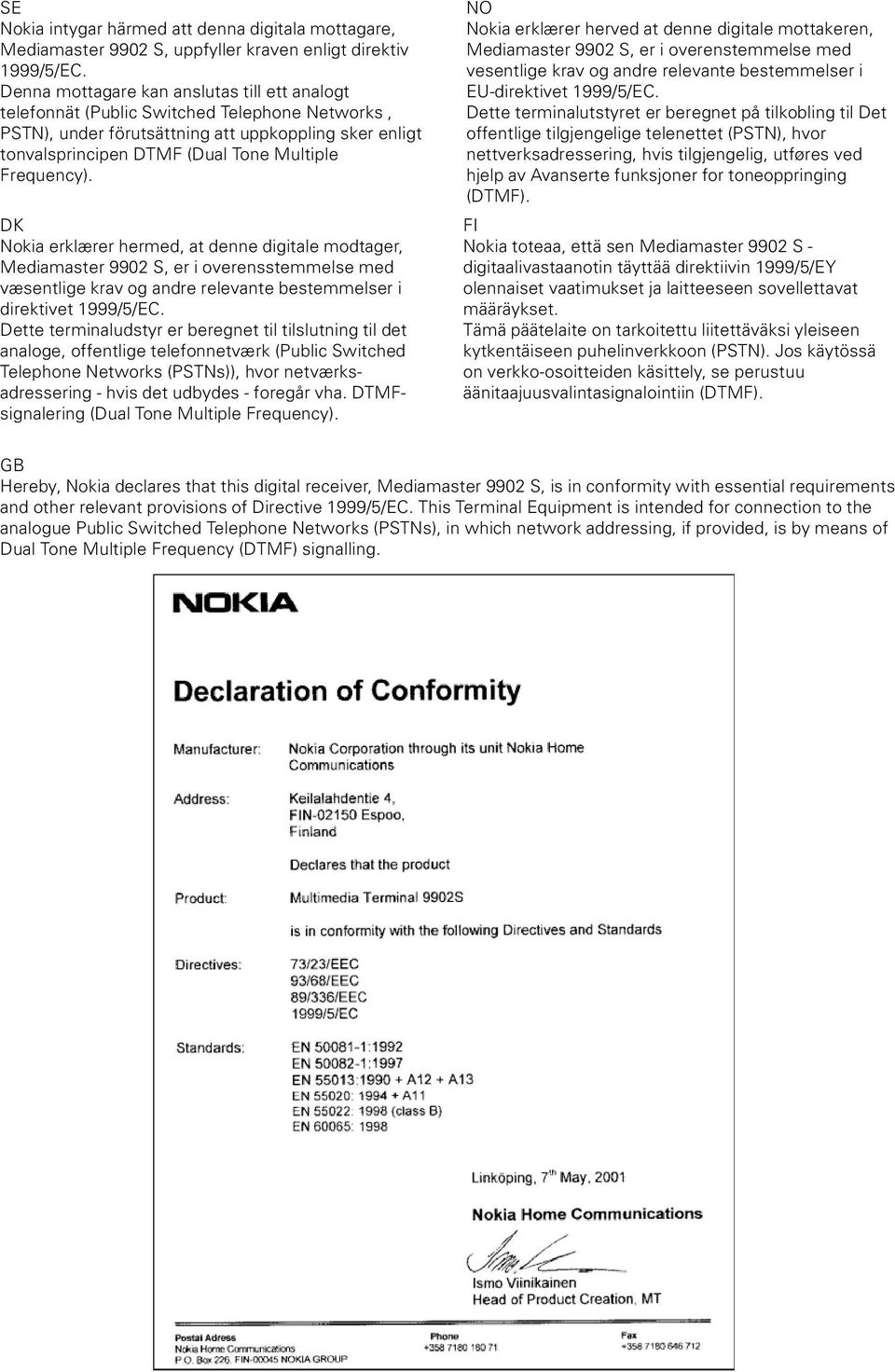 Frequency). DK Nokia erklærer hermed, at denne digitale modtager, Mediamaster 9902 S, er i overensstemmelse med væsentlige krav og andre relevante bestemmelser i direktivet 1999/5/EC.