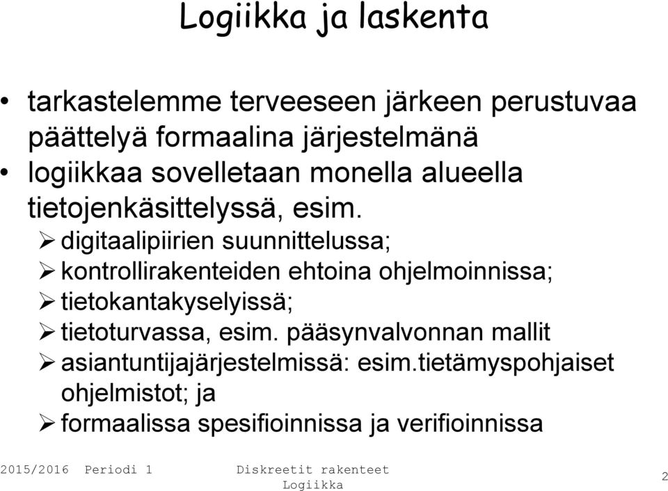 digitaalipiirien suunnittelussa; kontrollirakenteiden ehtoina ohjelmoinnissa; tietokantakyselyissä;