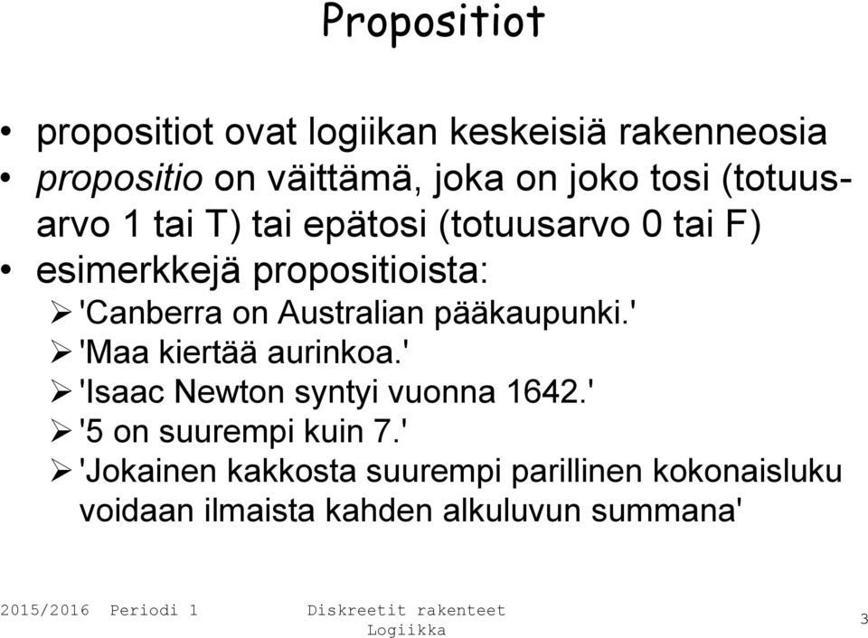 Australian pääkaupunki.' 'Maa kiertää aurinkoa.' 'Isaac Newton syntyi vuonna 1642.