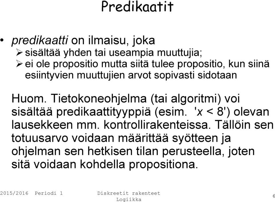 Tietokoneohjelma (tai algoritmi) voi sisältää predikaattityyppiä (esim. 'x < 8') olevan lausekkeen mm.