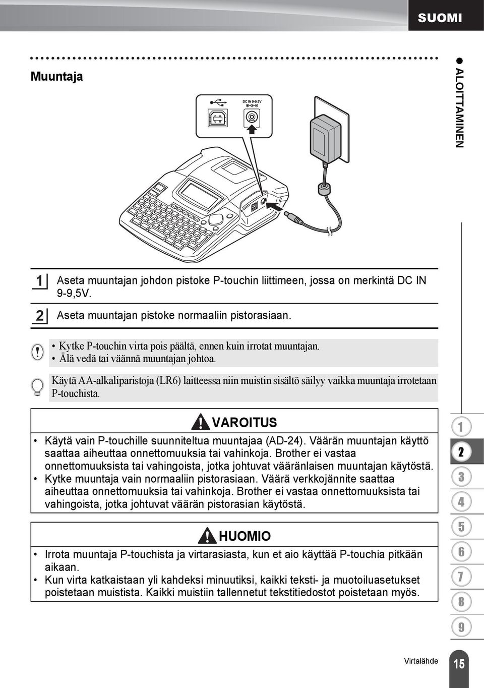 Käytä AA-alkaliparistoja (LR) laitteessa niin muistin sisältö säilyy vaikka muuntaja irrotetaan P-touchista. VAROITUS Käytä vain P-touchille suunniteltua muuntajaa (AD-).