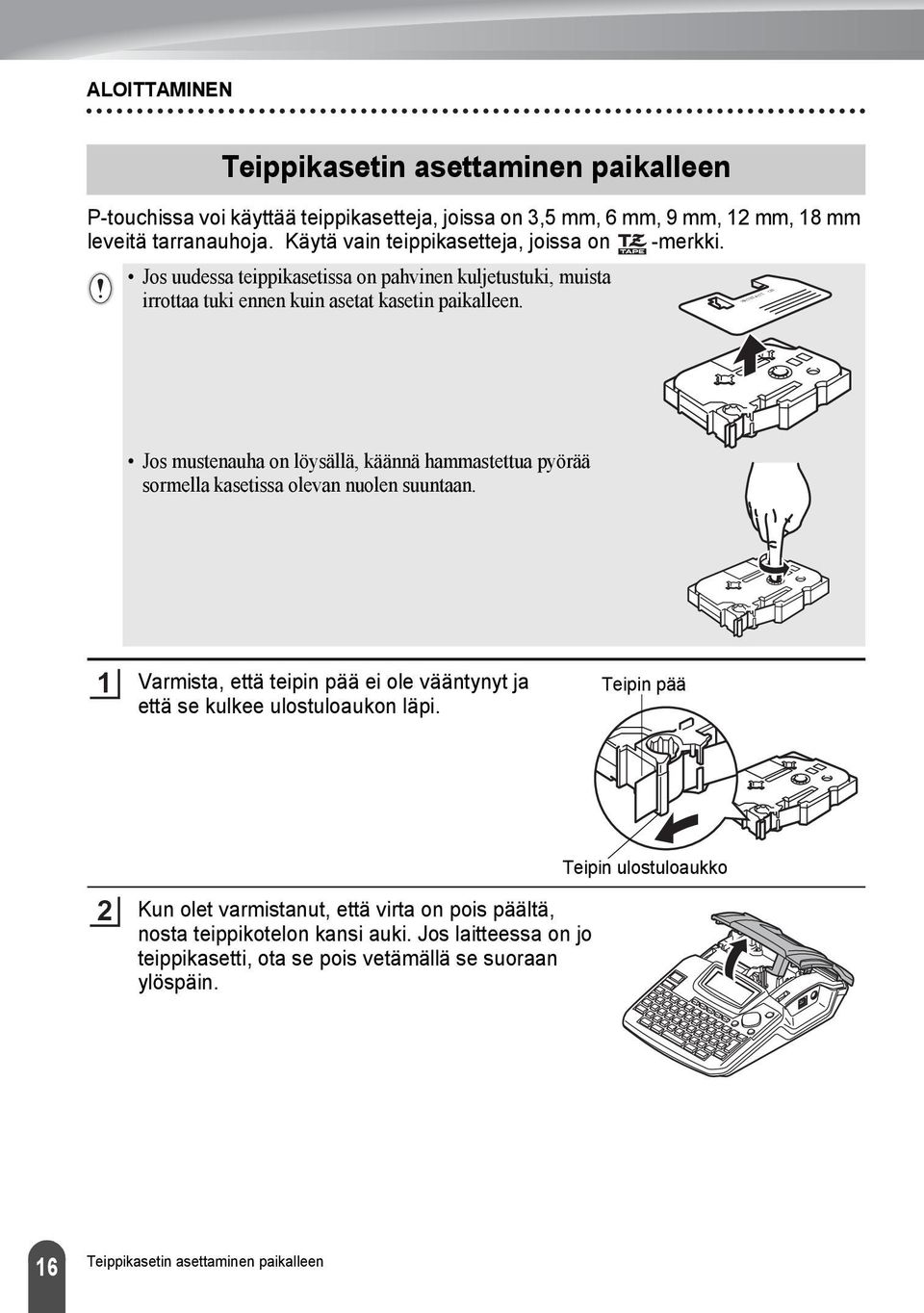 WATNLATI ON Jos mustenauha on löysällä, käännä hammastettua pyörää sormella kasetissa olevan nuolen suuntaan.