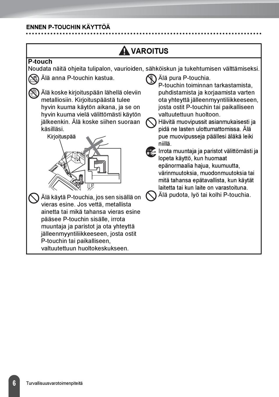 Kirjoituspää Älä käytä P-touchia, jos sen sisällä on vieras esine.