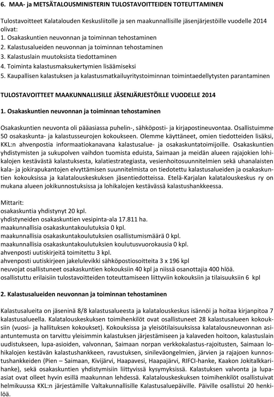 Kaupallisen kalastuksen ja kalastusmatkailuyritystoiminnan toimintaedellytysten parantaminen TULOSTAVOITTEET MAAKUNNALLISILLE JÄSENJÄRJESTÖILLE VUODELLE 2014 1.