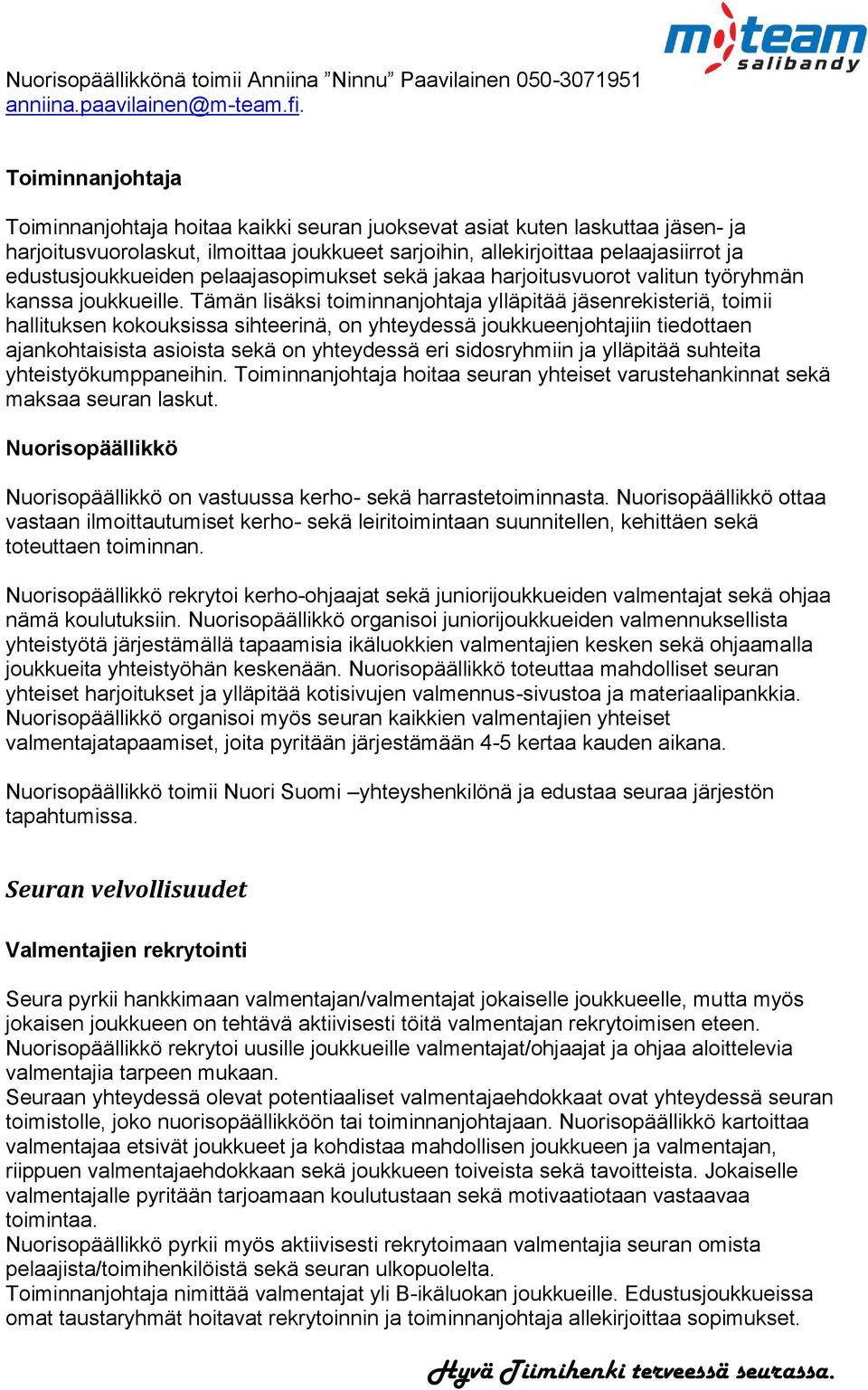 edustusjoukkueiden pelaajasopimukset sekä jakaa harjoitusvuorot valitun työryhmän kanssa joukkueille.