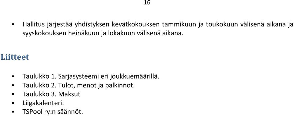 Liitteet Taulukko 1. Sarjasysteemi eri joukkuemäärillä. Taulukko 2.